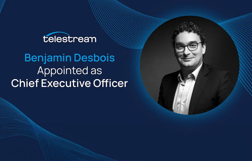 TELESTREAM DESIGNA A BENJAMIN DESBOIS COMO SU NUEVO CEO