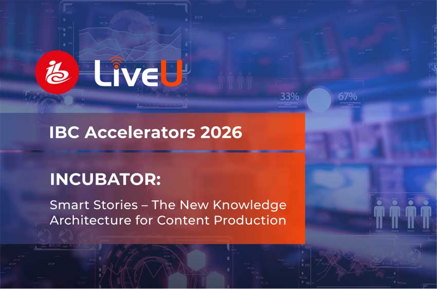 LIVEU SE UNE AL CONSORCIO SMART STORIES DE IBC ACCELERATOR PARA DEFINIR EL STANDARD ABIERTO DE INTEROPERATIBILIDAD